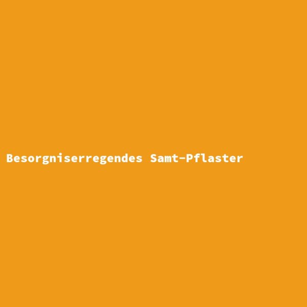 Besorgniserregendes Samt-Pflaster