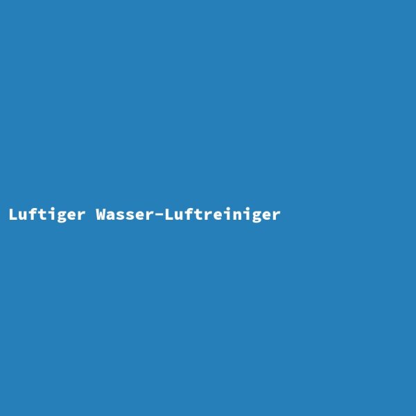 Luftiger Wasser-Luftreiniger
