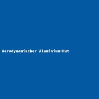 Aerodynamischer Aluminium-Hut