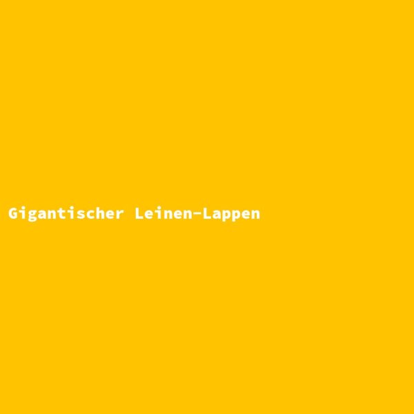 Gigantischer Leinen-Lappen