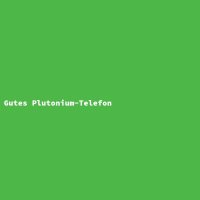 Gutes Plutonium-Telefon