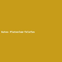 Gutes Plutonium-Telefon